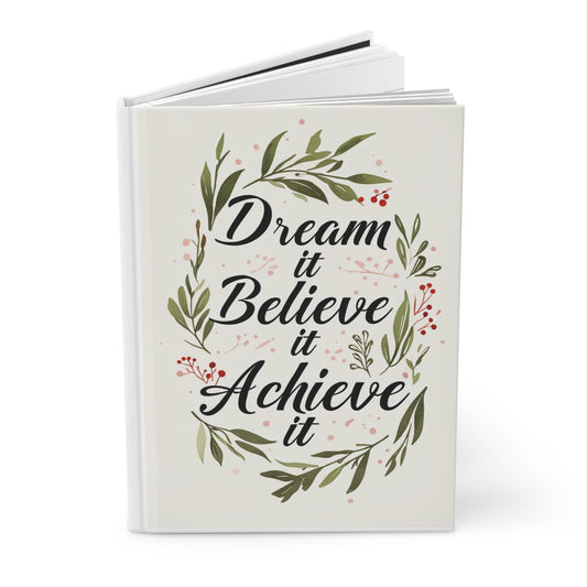 Dream it, Believe it, Achieve it Hardcover Journal | Motivational Notebook for Writers, Students, and Creatives - Perfect Gift for