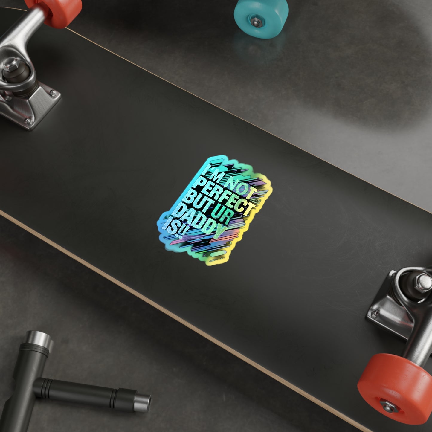 Holographic Die-Cut Stickers - Fun Family Quote for Dads - Perfect for Skateboards and Gifts