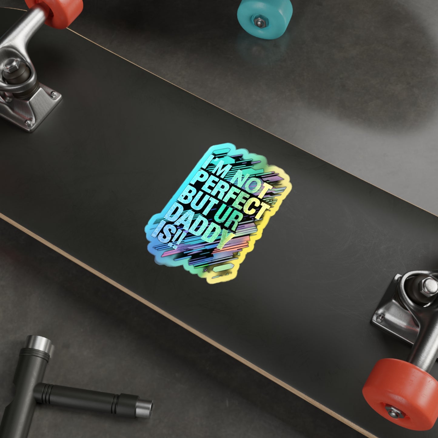 Holographic Die-Cut Stickers - Fun Family Quote for Dads - Perfect for Skateboards and Gifts