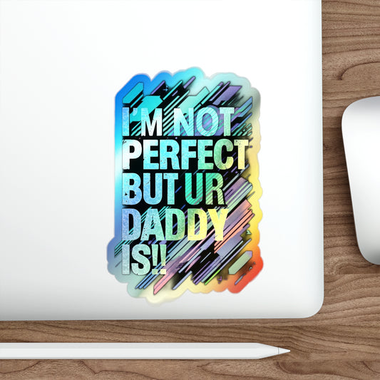 Holographic Die-Cut Stickers - Fun Family Quote for Dads - Perfect for Skateboards and Gifts