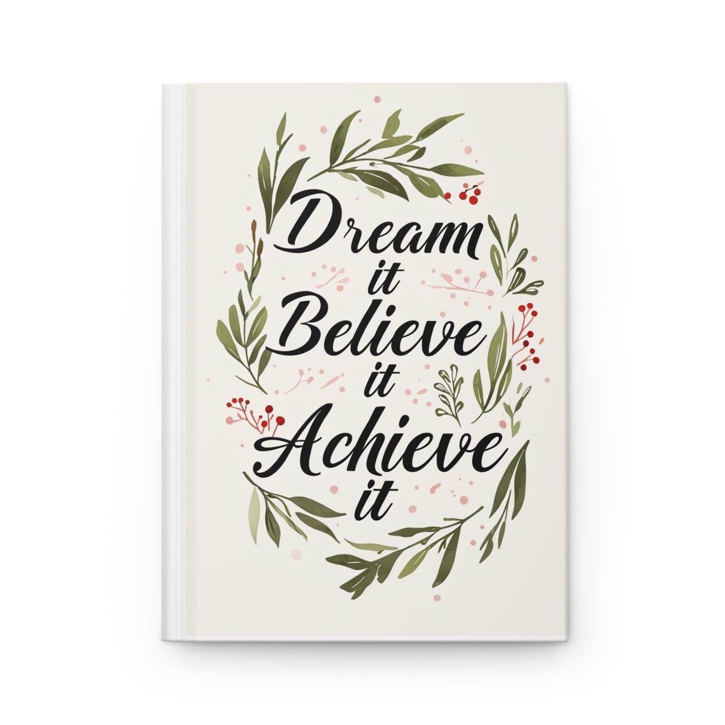 Dream it, Believe it, Achieve it Hardcover Journal | Motivational Notebook for Writers, Students, and Creatives - Perfect Gift for