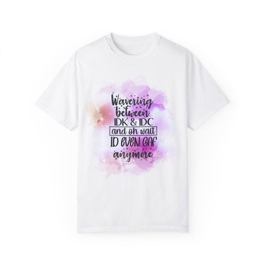 Wavering IDK & IDC Unisex Garment-Dyed T-Shirt, Funny Graphic Tee, Casual Wear, Gift for Friends, summer fashion, laid-back style