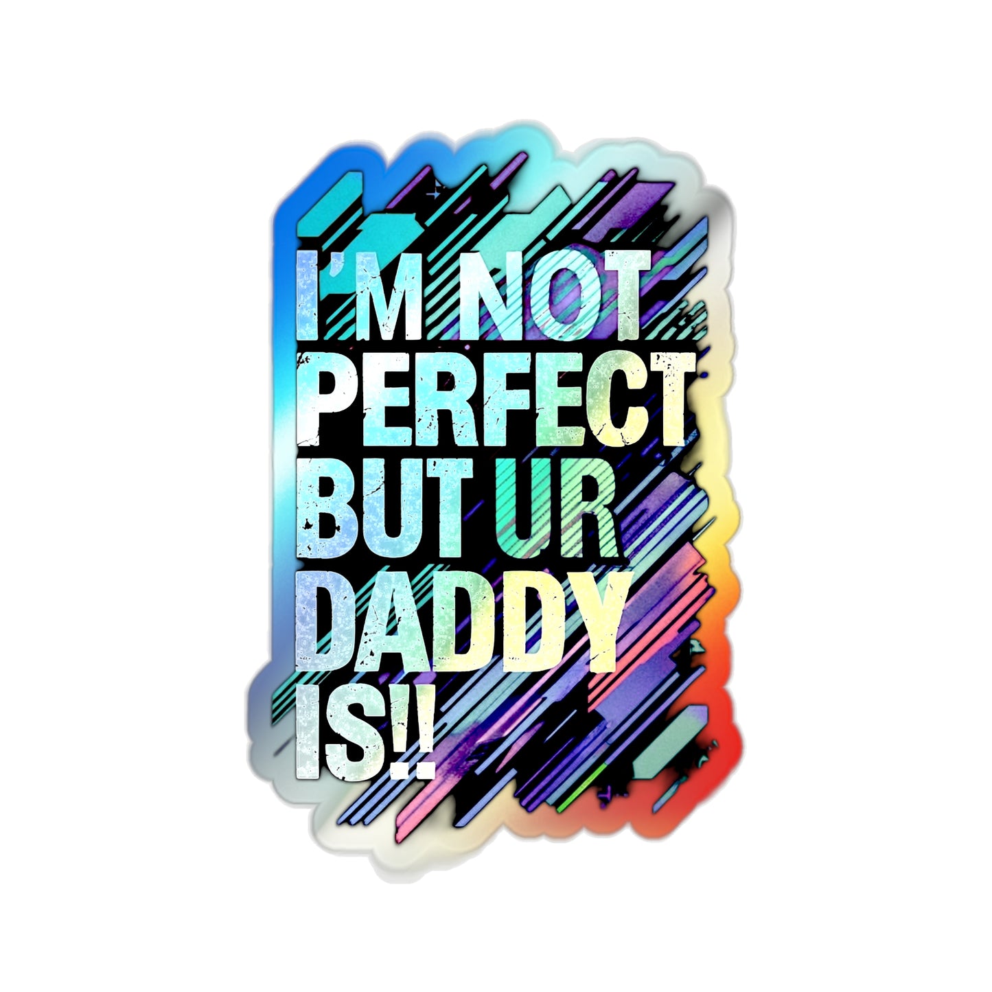 Holographic Die-Cut Stickers - Fun Family Quote for Dads - Perfect for Skateboards and Gifts