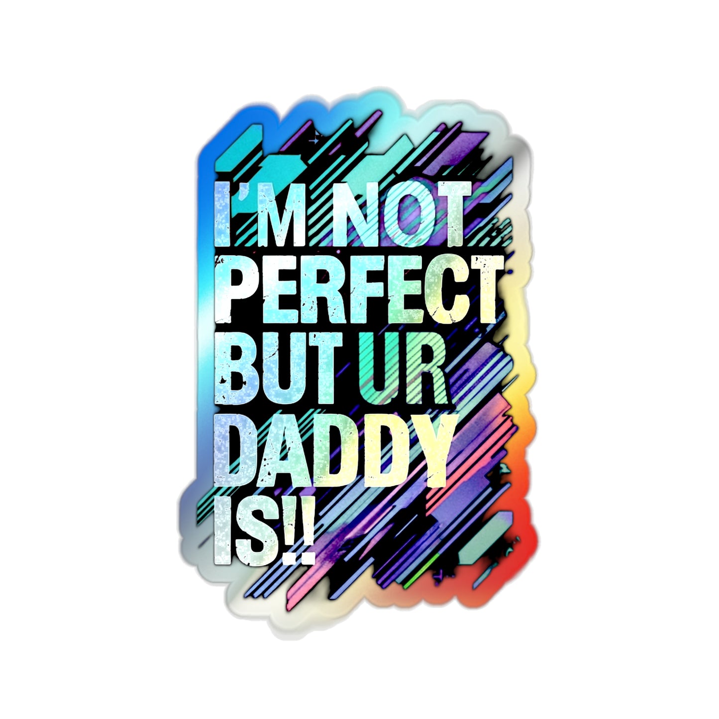 Holographic Die-Cut Stickers - Fun Family Quote for Dads - Perfect for Skateboards and Gifts