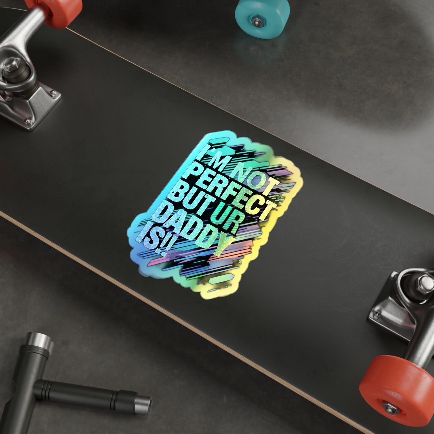 Holographic Die-Cut Stickers - Fun Family Quote for Dads - Perfect for Skateboards and Gifts