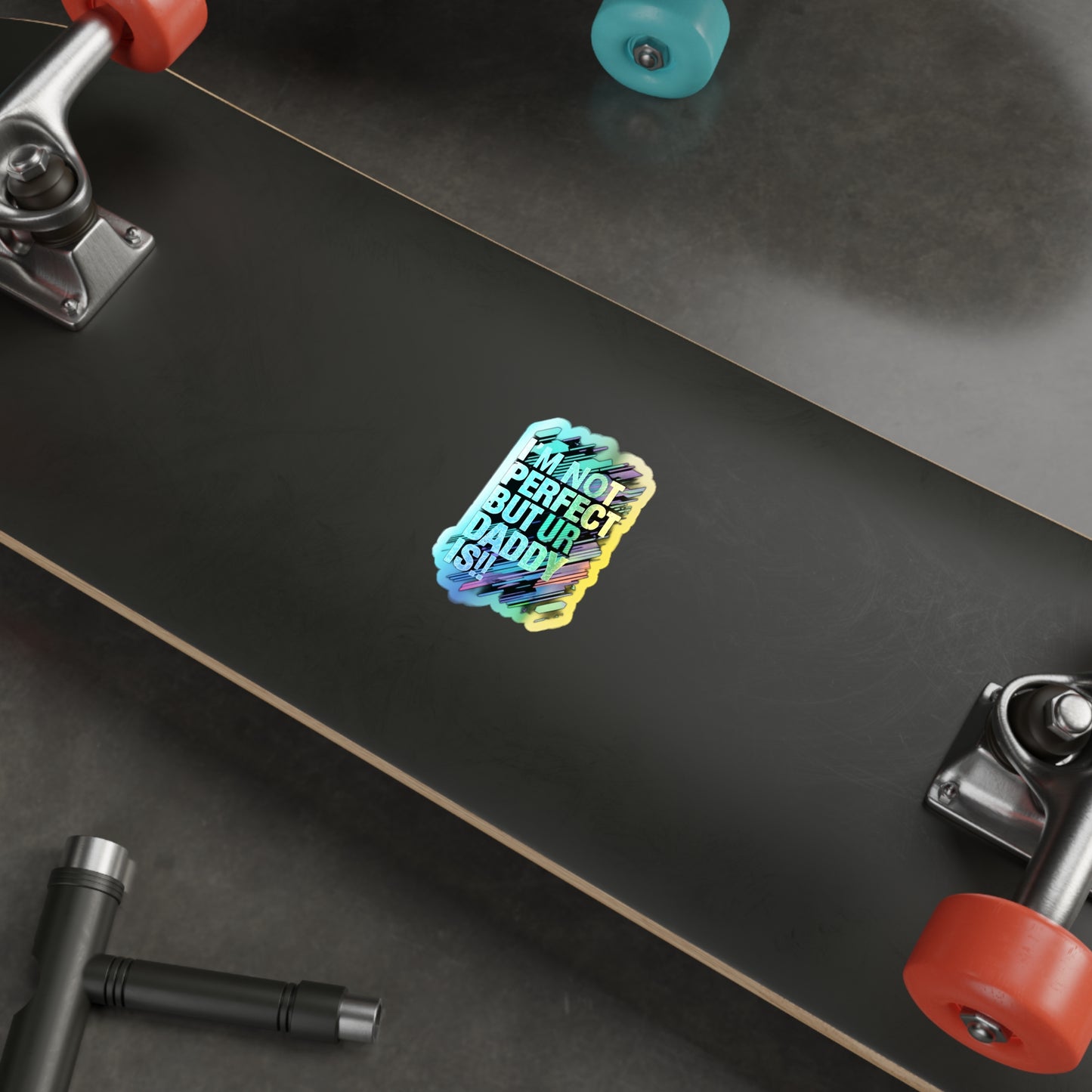 Holographic Die-Cut Stickers - Fun Family Quote for Dads - Perfect for Skateboards and Gifts