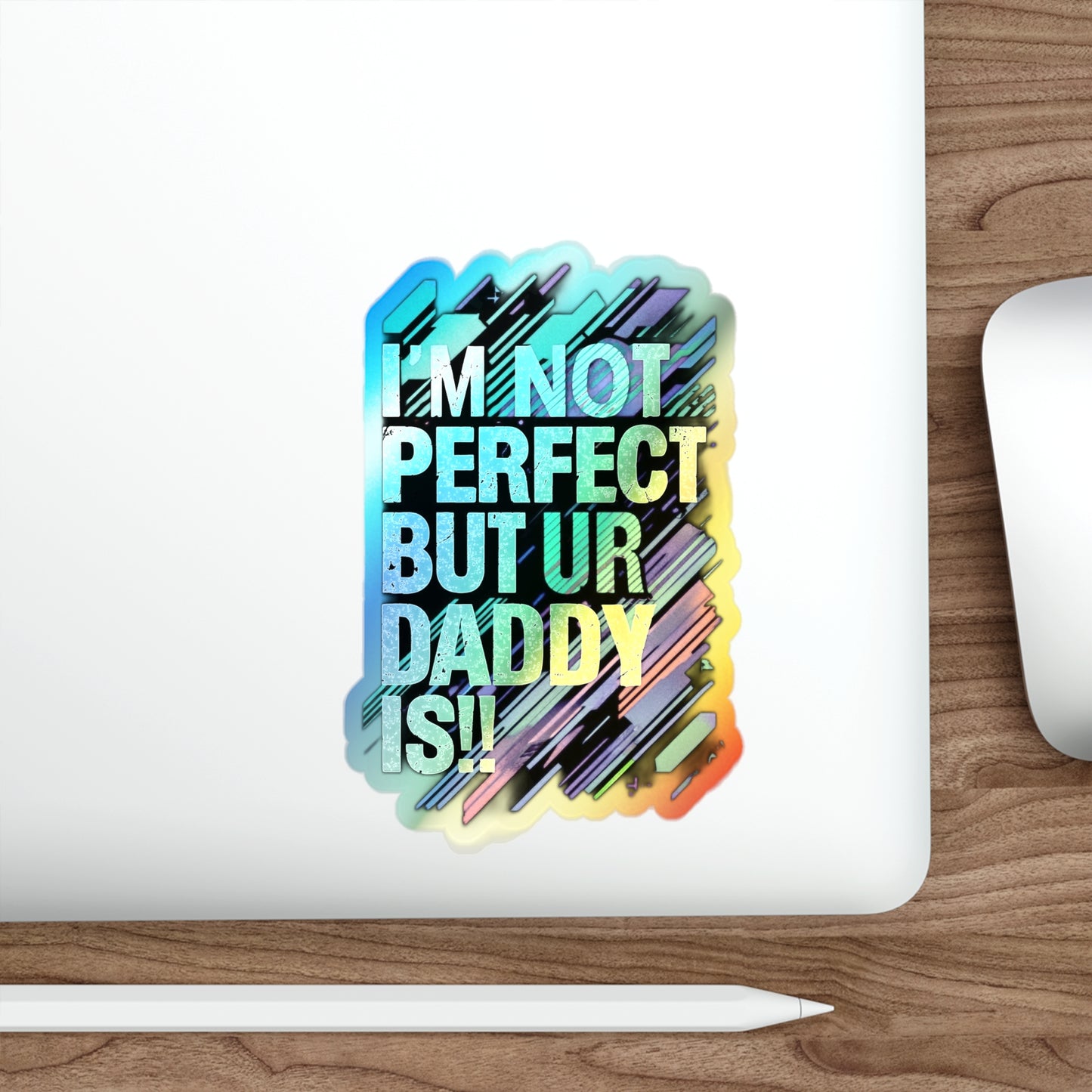 Holographic Die-Cut Stickers - Fun Family Quote for Dads - Perfect for Skateboards and Gifts